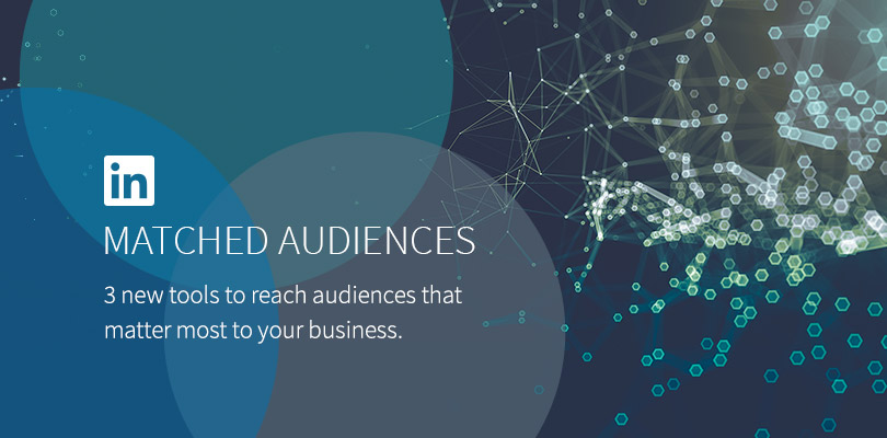 Introducing LinkedIn Matched Audiences